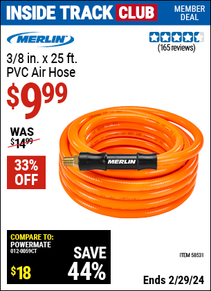 Inside Track Club members can buy the MERLIN 3/8 in. x 25 ft. PVC Air Hose (Item 58531) for $9.99, valid through 2/29/2024.
