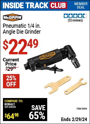 Inside Track Club members can buy the MCGRAW Pneumatic 1/4 in. Angle Die Grinder (Item 58909) for $22.49, valid through 2/29/2024.