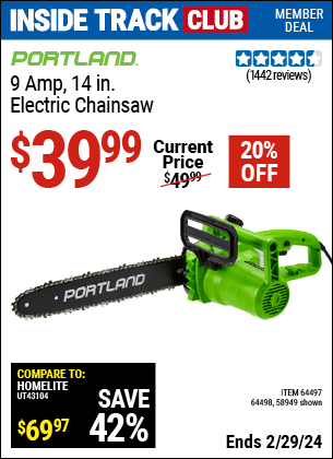Inside Track Club members can buy the PORTLAND 9 Amp 14 in. Electric Chainsaw (Item 58949/64497/64498) for $39.99, valid through 2/29/2024.