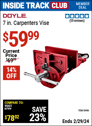 Inside Track Club members can buy the DOYLE 7 in. Carpenters Vise (Item 58980) for $59.99, valid through 2/29/2024.