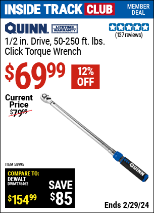 Inside Track Club members can buy the QUINN 1/2 in. Drive Click Type Torque Wrench (Item 58995) for $69.99, valid through 2/29/2024.