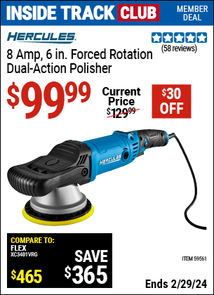 Inside Track Club members can buy the HERCULES 8 Amp 6 in. Forced Rotation Dual Action Polisher (Item 59561) for $99.99, valid through 2/29/2024.