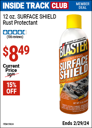 Inside Track Club members can buy the B'LASTER 12 oz. SURFACE SHIELD Rust Protectant (Item 59634) for $8.49, valid through 2/29/2024.