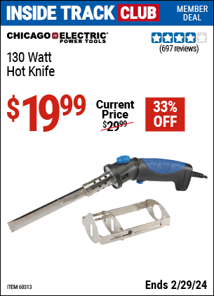 Inside Track Club members can buy the CHICAGO ELECTRIC 130 Watt Heavy Duty Hot Knife (Item 60313) for $19.99, valid through 2/29/2024.