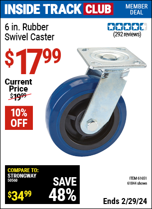 Inside Track Club members can buy the 6 in. Rubber Heavy Duty Swivel Caster (Item 61844/61651) for $17.99, valid through 2/29/2024.