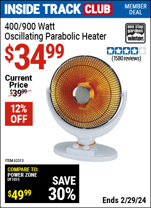 Inside Track Club members can buy the ONE STOP GARDENS 400/900 Watt Oscillating Parabolic Heater (Item 62313) for $34.99, valid through 2/29/2024.