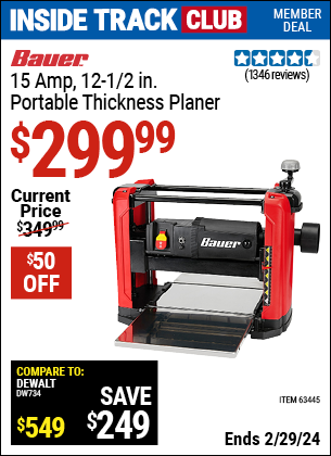 Inside Track Club members can buy the BAUER 15 Amp, 12-1/2 in. Portable Thickness Planer (Item 63445) for $299.99, valid through 2/29/2024.