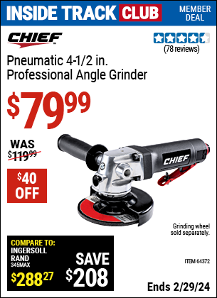 Inside Track Club members can buy the CHIEF Pneumatic 4-1/2 in. Professional Angle Grinder (Item 64372) for $79.99, valid through 2/29/2024.