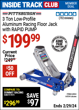 Inside Track Club members can buy the PITTSBURGH AUTOMOTIVE 3 Ton Aluminum Rapid Pump Racing Floor Jack (Item 64544/64834) for $199.99, valid through 2/29/2024.