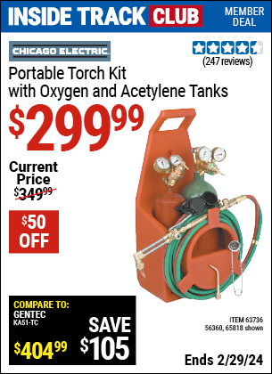 Inside Track Club members can buy the CHICAGO ELECTRIC Portable Torch Kit with Oxygen and Acetylene Tanks (Item 65818/63736/56360) for $299.99, valid through 2/29/2024.