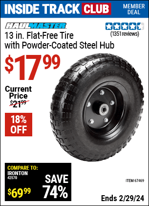 Inside Track Club members can buy the HAUL-MASTER 13 in. Flat-Free Heavy Duty Tire with Powder Coated Steel Hub (Item 67469) for $17.99, valid through 2/29/2024.