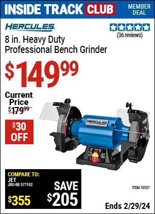 Inside Track Club members can buy the HERCULES 8 in. Heavy Duty Professional Bench Grinder (Item 70557) for $149.99, valid through 2/29/2024.