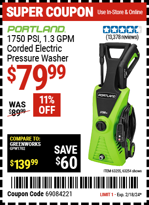 Buy the PORTLAND 1750 PSI, 1.3 GPM Corded Electric Pressure Washer (Item 63254/63255) for $79.99, valid through 2/18/2024.
