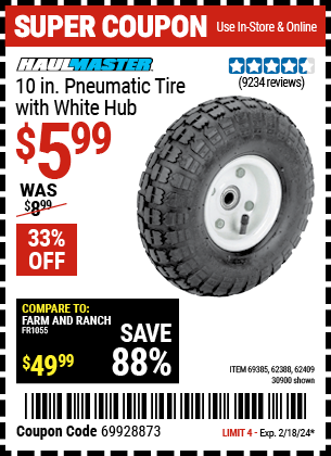 Buy the HAUL-MASTER 10 in. Pneumatic Tire with White Hub (Item 30900/69385/62388/62409) for $5.99, valid through 2/18/2024.