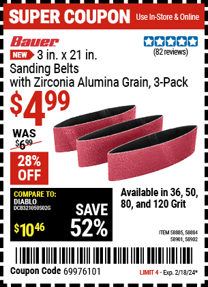 Buy the BAUER 3 in. x 21 in., Sanding Belts with Zirconia Alumina Grain, 3-Pack (Item 58884/58885/58901/58902) for $4.99, valid through 2/18/2024.