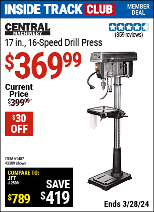 Inside Track Club members can buy the CENTRAL MACHINERY 17 in. 16 Speed Drill Press (Item 43389/61487) for $369.99, valid through 3/28/2024.