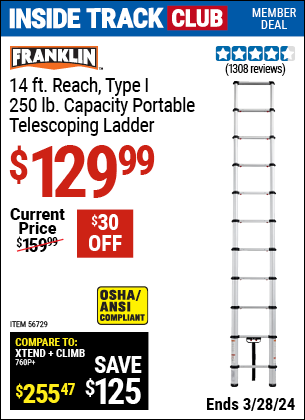Inside Track Club members can buy the FRANKLIN 14 ft. Reach, Type I, 250 lb. Portable Telescoping Ladder (Item 56729) for $129.99, valid through 3/28/2024.