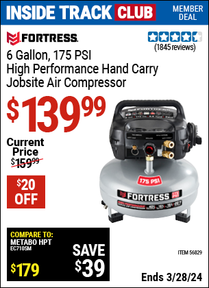 Inside Track Club members can buy the FORTRESS 6 Gallon 175 PSI High Performance Hand Carry Jobsite Air Compressor (Item 56829) for $139.99, valid through 3/28/2024.