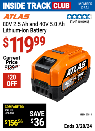 Inside Track Club members can buy the ATLAS 80V 2.5 Ah 40V 5.0Ah Lithium-Ion Battery (Item 57014) for $119.99, valid through 3/28/2024.