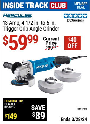 Inside Track Club members can buy the HERCULES Corded 4-1/2 in. To 6 in. 13 Amp Angle Grinder With Trigger Grip (Item 57348) for $59.99, valid through 3/28/2024.