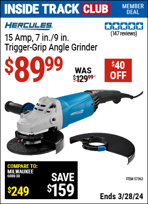 Inside Track Club members can buy the HERCULES 15 Amp 7 in./9 in. Trigger Grip Angle Grinder (Item 57363) for $89.99, valid through 3/28/2024.