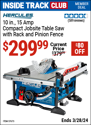 Inside Track Club members can buy the HERCULES 10 in., 15 Amp Compact Jobsite Table Saw with Rack and Pinion Fence (Item 57673) for $299.99, valid through 3/28/2024.