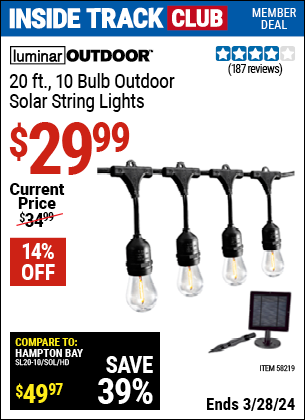 Inside Track Club members can buy the LUMINAR OUTDOOR 20 ft. 10 Bulb. Outdoor Solar String Lights (Item 58219) for $29.99, valid through 3/28/2024.