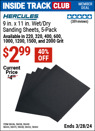 Inside Track Club members can buy the HERCULES 9 in. x 11 in. Wet/Dry Sanding Sheets with Aluminum Oxide Grain, 5-Pack (Item 58419/58430/58432/58436/58440/58438/58434/58444) for $2.99, valid through 3/28/2024.