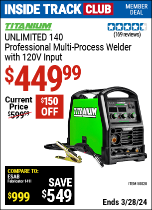 Inside Track Club members can buy the TITANIUM Unlimited 140 Professional Multi-Process Welder with 120V Input (Item 58828) for $449.99, valid through 3/28/2024.
