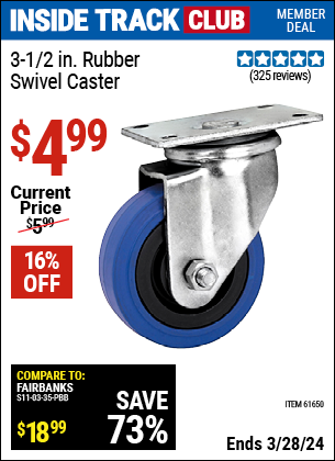 Inside Track Club members can buy the 3-1/2 in. Rubber Light Duty Swivel Caster (Item 61650) for $4.99, valid through 3/28/2024.