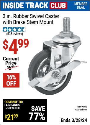 Inside Track Club members can buy the 3 in. Rubber Swivel Caster with Brake, Stem Mount (Item 62276/90992) for $4.99, valid through 3/28/2024.