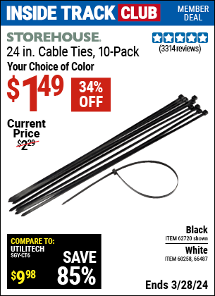 Inside Track Club members can buy the STOREHOUSE 24 in. Heavy Duty Cable Ties 10 Pk. (Item 62720/66487/60258) for $1.49, valid through 3/28/2024.