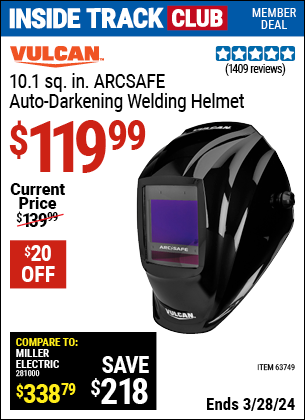 Inside Track Club members can buy the VULCAN ArcSafe Auto Darkening Welding Helmet (Item 63749) for $119.99, valid through 3/28/2024.