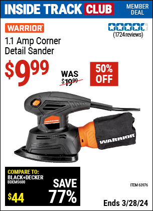 Inside Track Club members can buy the WARRIOR 1.1 Amp Corner/Detail Sander (Item 63976) for $9.99, valid through 3/28/2024.