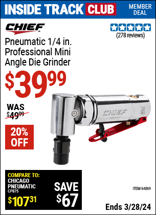 Inside Track Club members can buy the CHIEF 1/4 in. Professional Mini Air Angle Die Grinder (Item 64869) for $39.99, valid through 3/28/2024.