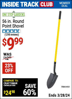 Inside Track Club members can buy the ONE STOP GARDENS 56 in. Round Point Shovel (Item 64924) for $9.99, valid through 3/28/2024.