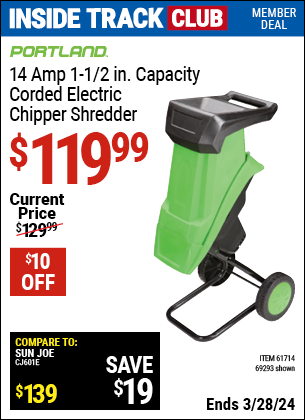 Inside Track Club members can buy the PORTLAND 14 Amp 1-1/2 in. Capacity Chipper Shredder (Item 69293/61714) for $119.99, valid through 3/28/2024.