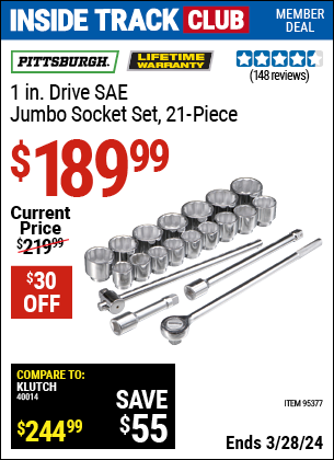 Inside Track Club members can buy the PITTSBURGH 1 in. Drive SAE Jumbo Heavy Duty Socket Set 21 Pc. (Item 95377) for $189.99, valid through 3/28/2024.