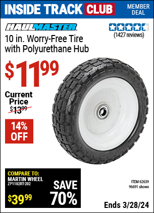 Inside Track Club members can buy the HAUL-MASTER 10 in. Worry Free Tire with Polyurethane Hub (Item 96691/62639) for $11.99, valid through 3/28/2024.