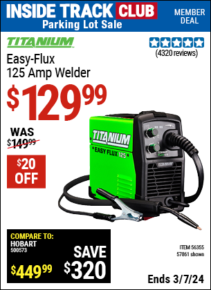 Inside Track Club members can buy the TITANIUM Easy-Flux 125 Amp Welder (Item 57861/56359/56355) for $129.99, valid through 3/7/2024.