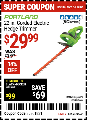 Buy the PORTLAND 22 in. Electric Hedge Trimmer (Item 62630/62339/63075) for $29.99, valid through 3/24/2024.