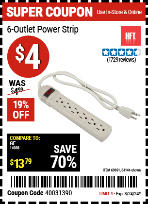 Buy the HFT 6 Outlet Power Strip (Item 64144/69691) for $4, valid through 3/24/2024.