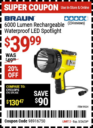 Buy the BRAUN 6000 Lumen Rechargeable Waterpoof LED Spotlight (Item 59224) for $39.99, valid through 3/24/2024.
