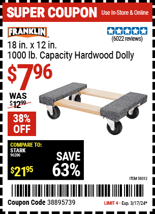Buy the FRANKLIN 18 in. x 12 in. 1000 lb. Capacity Hardwood Dolly (Item 58312) for $7.96, valid through 3/17/24.