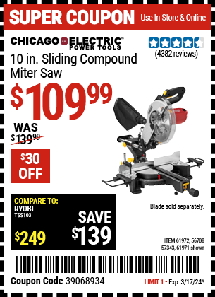 Buy the CHICAGO ELECTRIC 10 in. Sliding Compound Miter Saw (Item 61971/61972/56708/57343) for $109.99, valid through 3/17/24.