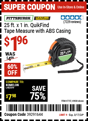 Buy the PITTSBURGH 25 ft. x 1 in. QuikFind Tape Measure with ABS Casing (Item 69030/47737) for $1.96, valid through 3/17/24.