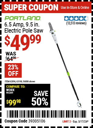 Buy the PORTLAND 6.5 Amp, 9.5 in. Electric Pole Saw (Item 56808/62896/63190) for $49.99, valid through 3/17/24.