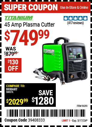 Buy the TITANIUM 45A Plasma Cutter (Item 56255) for $749.99, valid through 3/17/24.
