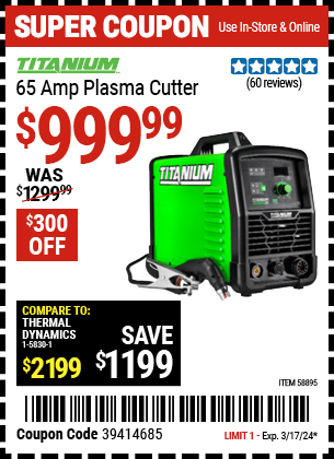 Buy the TITANIUM 65 Amp Plasma Cutter (Item 58895) for $999.99, valid through 3/17/24.