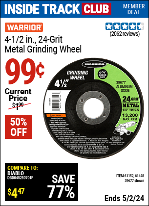 Inside Track Club members can buy the WARRIOR 4-1/2 in., 24-Grit Metal Grinding Wheel (Item 39677/61152/61448) for $0.99, valid through 5/2/2024.
